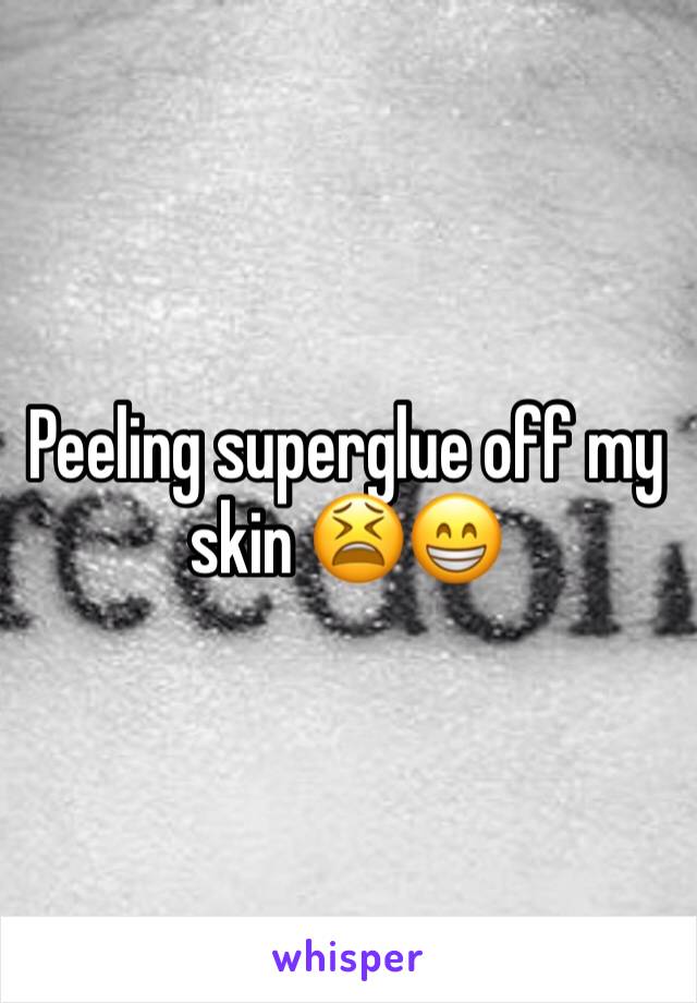 Peeling superglue off my skin 😫😁