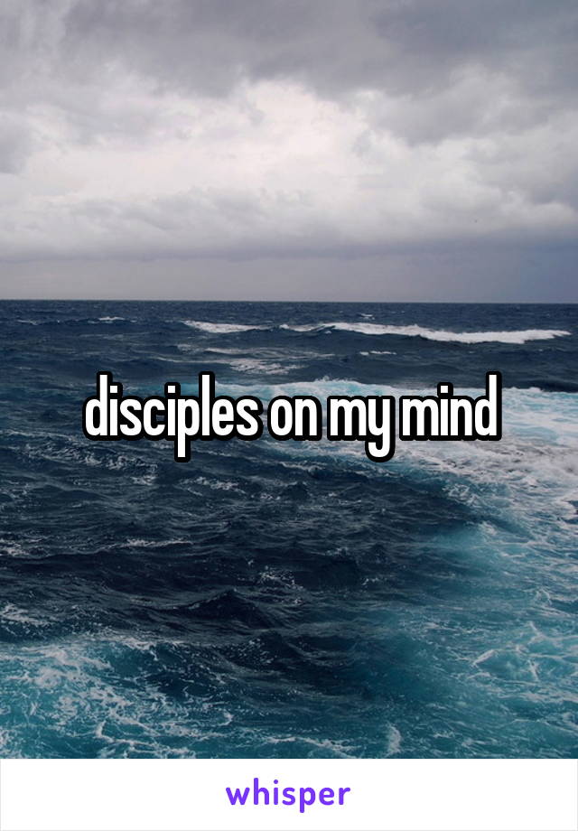 disciples on my mind
