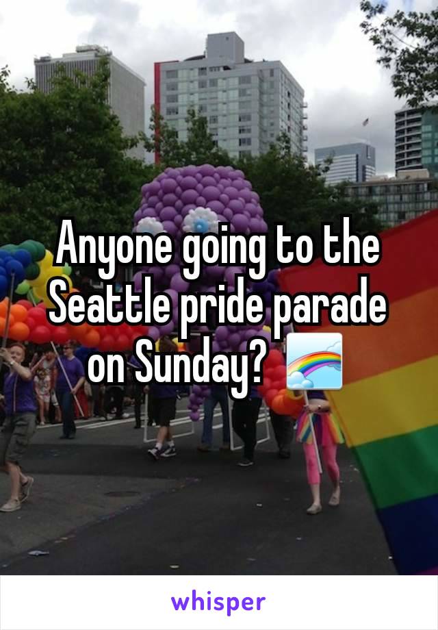 Anyone going to the Seattle pride parade on Sunday? 🌈