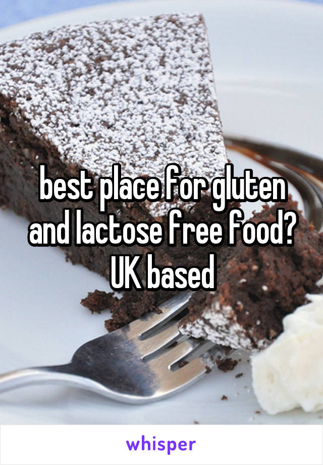 best place for gluten and lactose free food?
UK based