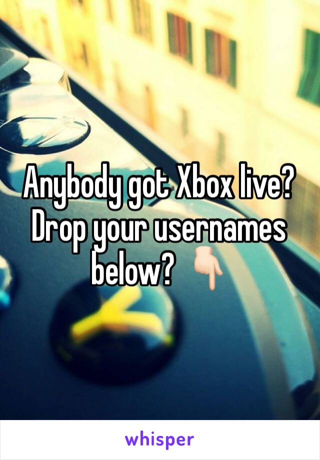 Anybody got Xbox live? 
Drop your usernames below? 👇🏻