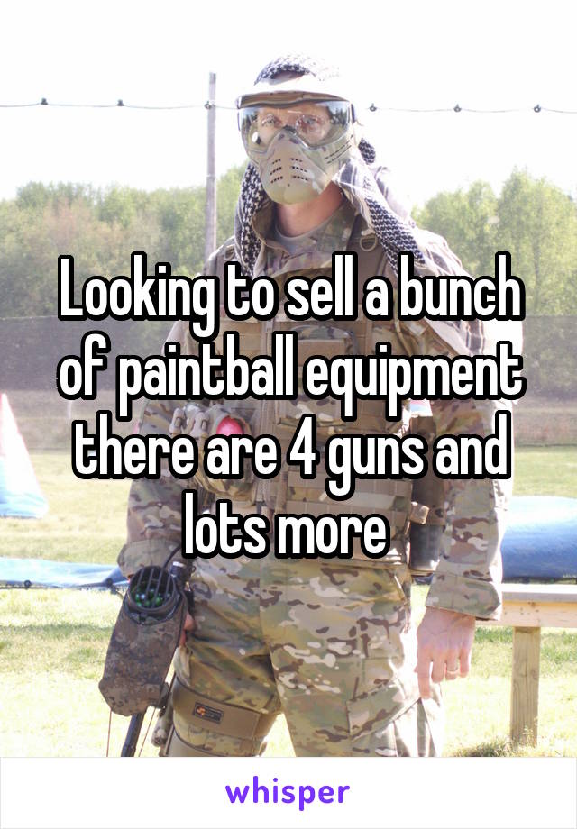 Looking to sell a bunch of paintball equipment there are 4 guns and lots more 