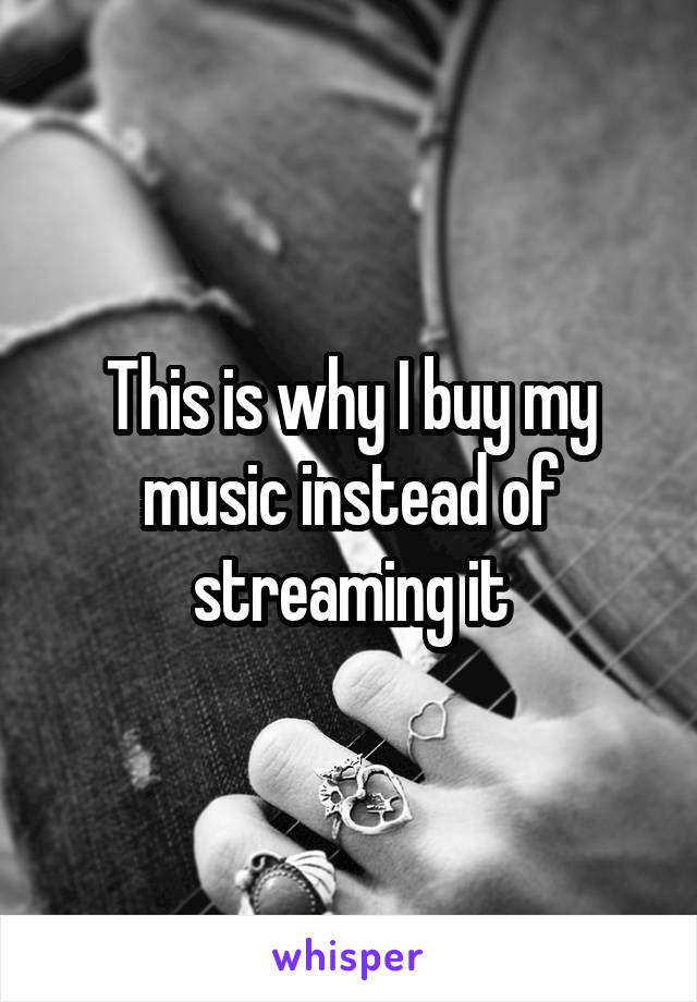 This is why I buy my music instead of streaming it