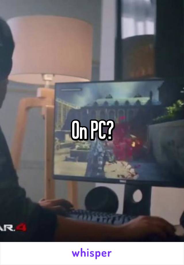 On PC?