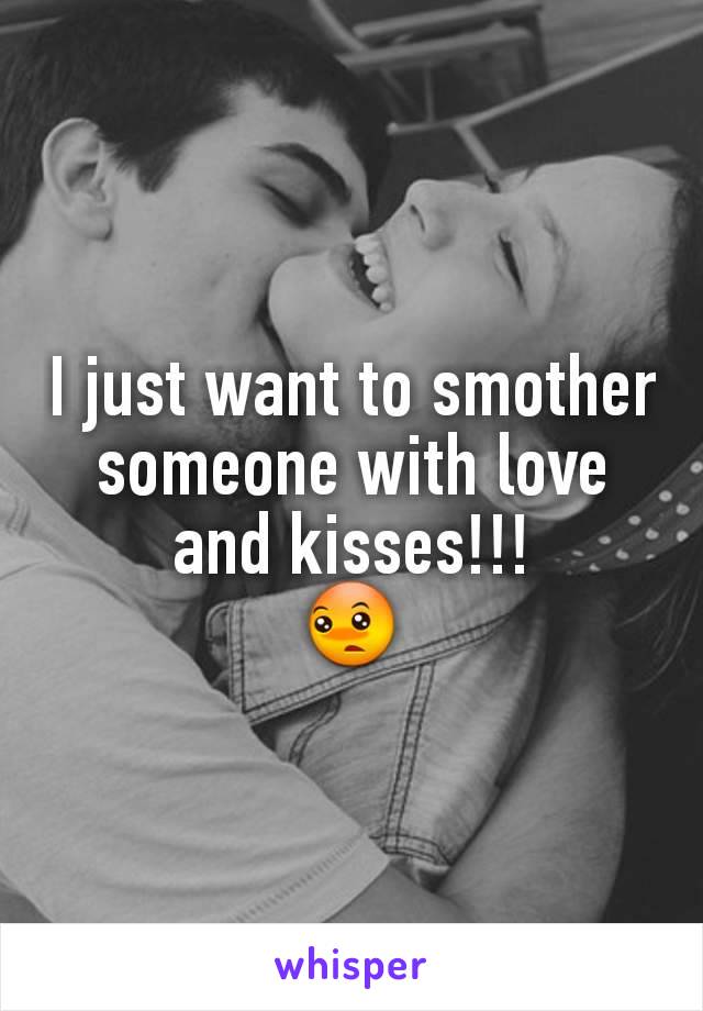 I just want to smother someone with love and kisses!!!
😳