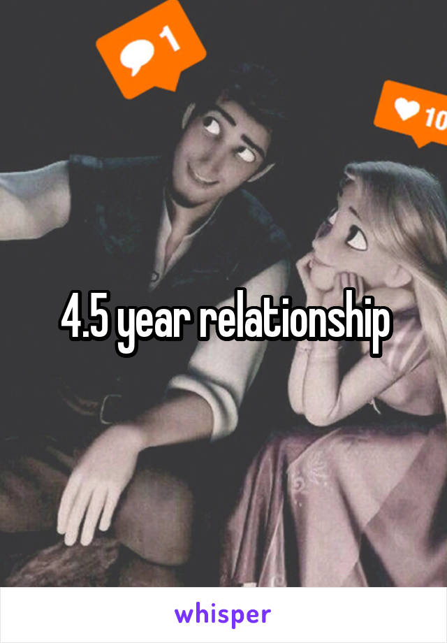 4.5 year relationship