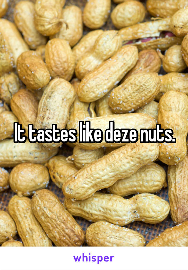 It tastes like deze nuts.