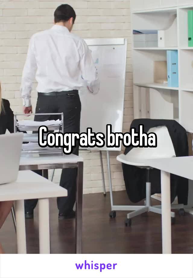 Congrats brotha