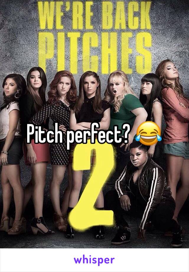 Pitch perfect? 😂