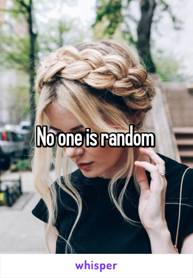 No one is random 