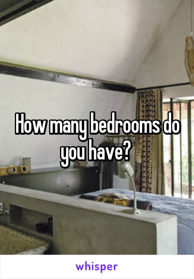 How many bedrooms do you have? 