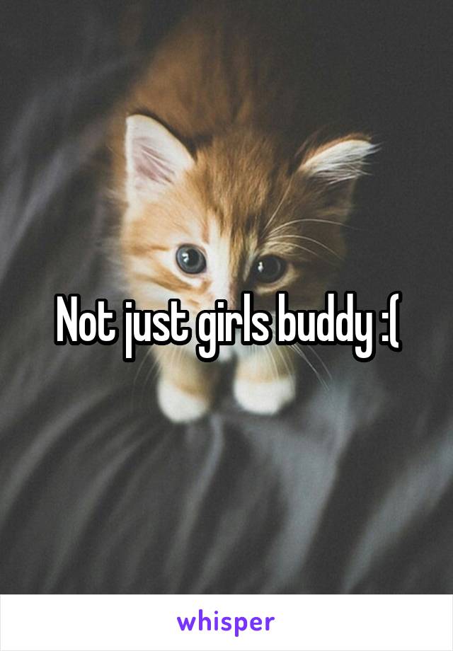 Not just girls buddy :(