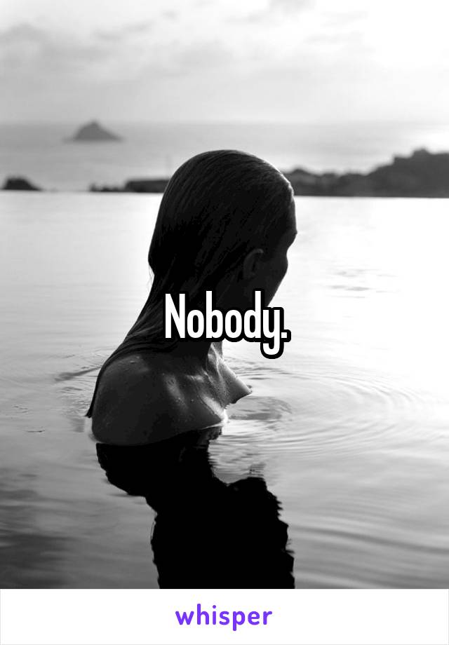Nobody.