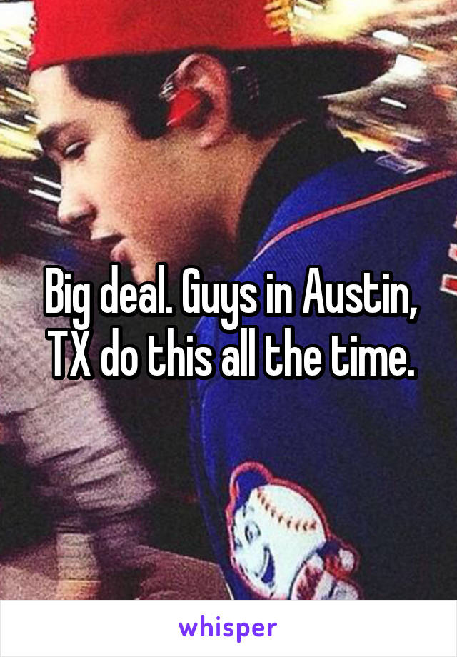 Big deal. Guys in Austin, TX do this all the time.