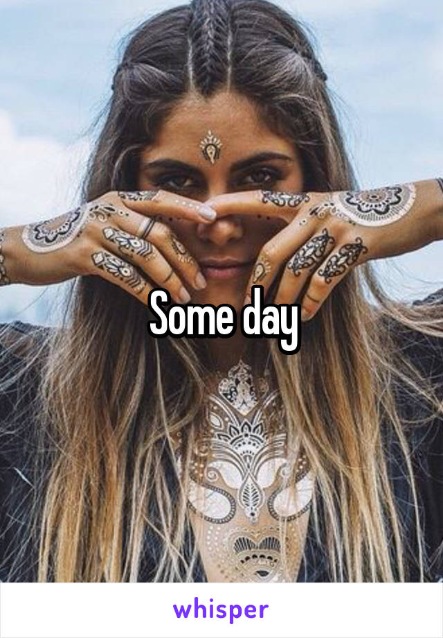 Some day
