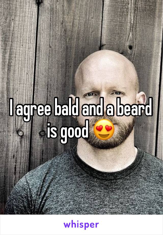 I agree bald and a beard is good 😍