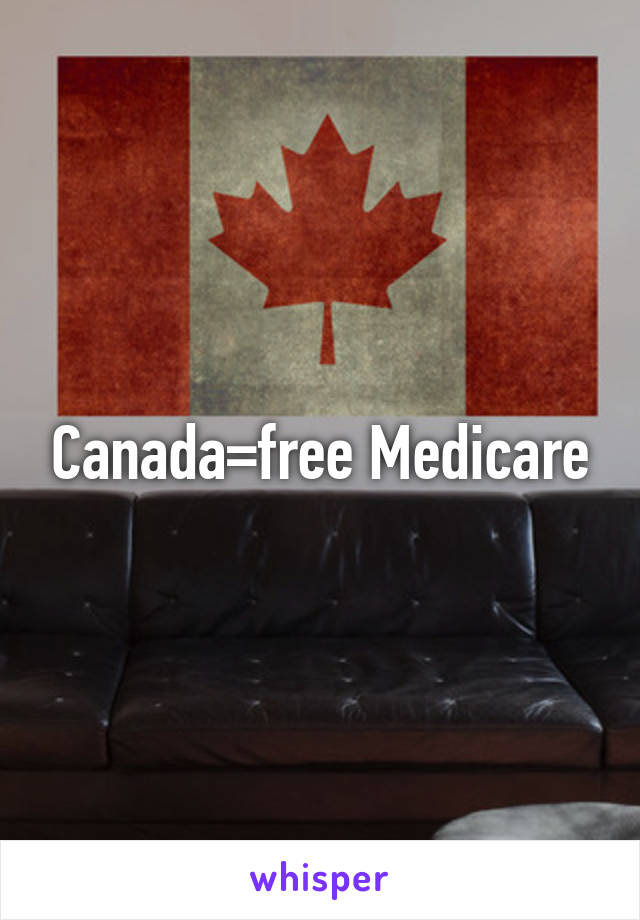 Canada=free Medicare