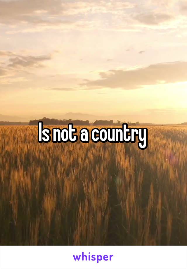 Is not a country 