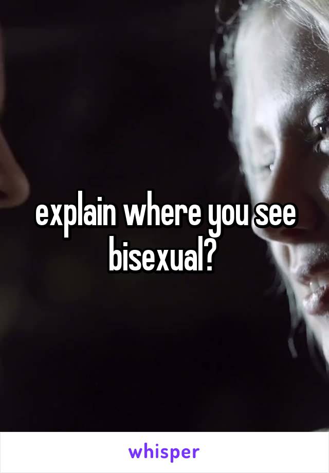 explain where you see bisexual? 