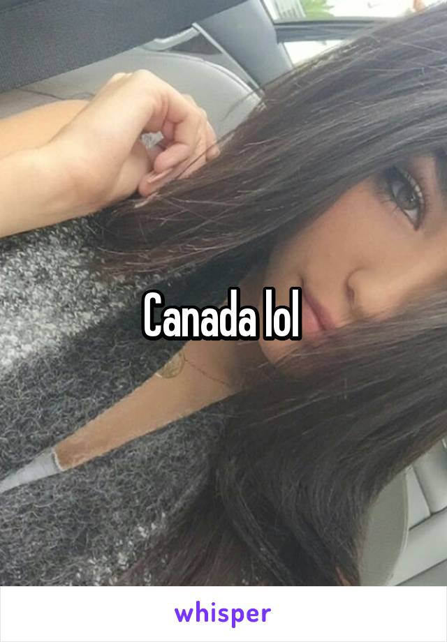 Canada lol 