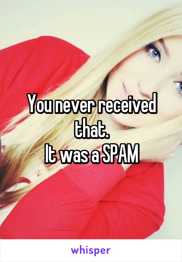 You never received that.
It was a SPAM