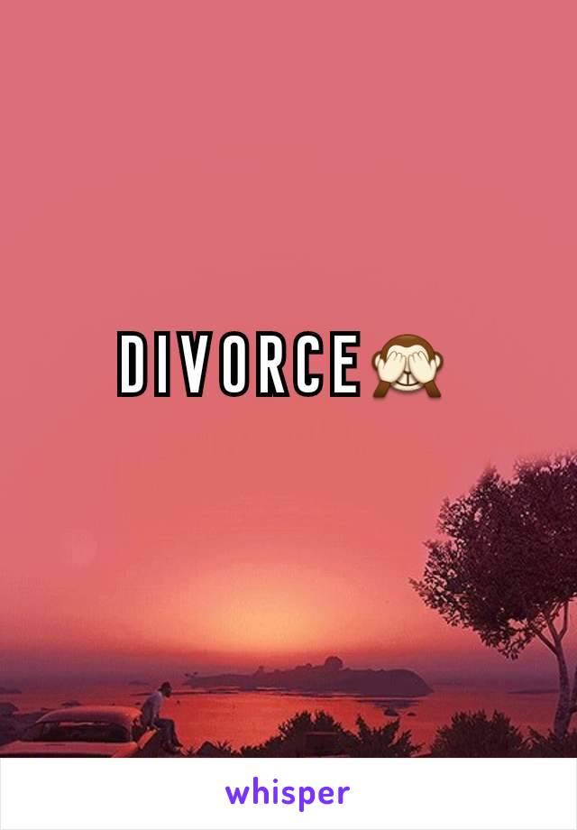 D I V O R C E🙈