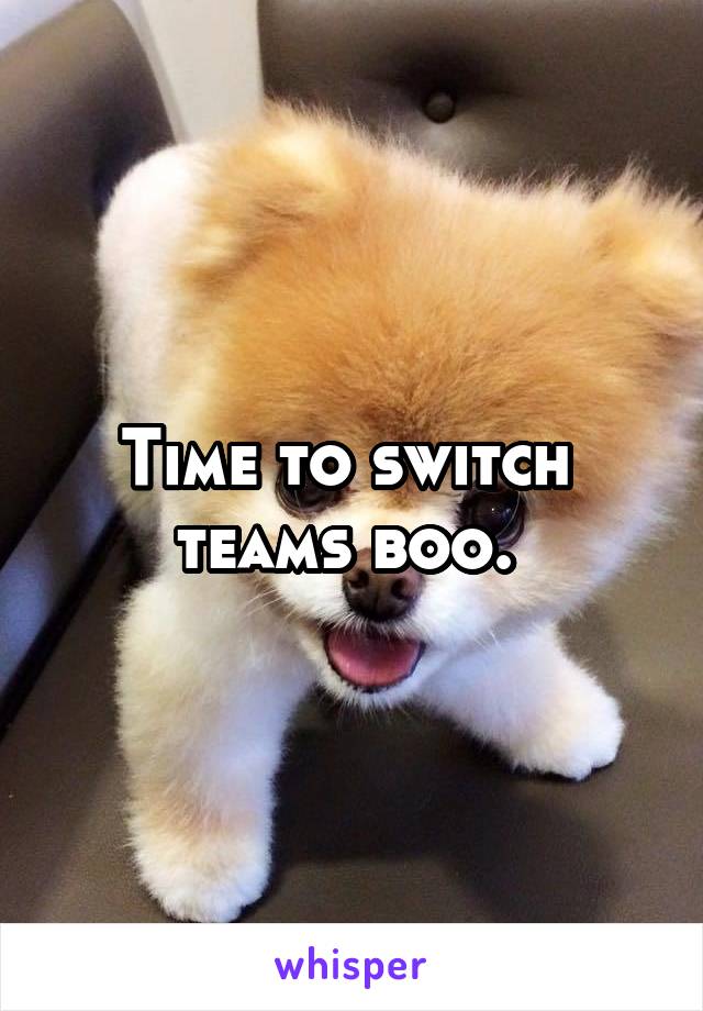 Time to switch 
teams boo. 