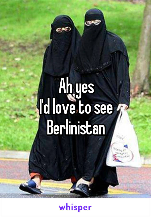 Ah yes
I'd love to see Berlinistan