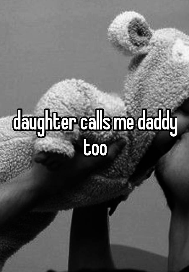 daughter-calls-me-daddy-too