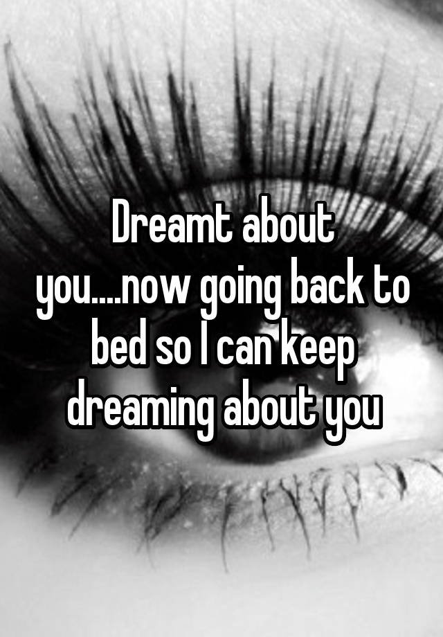 dreamt-about-you-now-going-back-to-bed-so-i-can-keep-dreaming-about-you