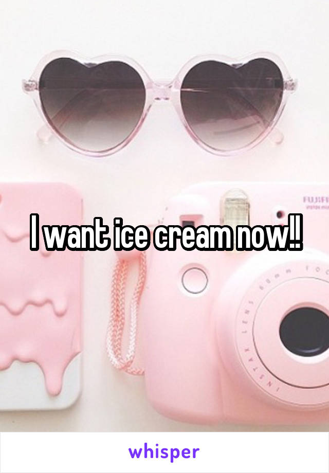 I want ice cream now!!