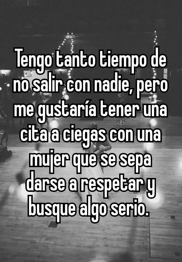 tengo-tanto-tiempo-de-no-salir-con-nadie-pero-me-gustar-a-tener-una