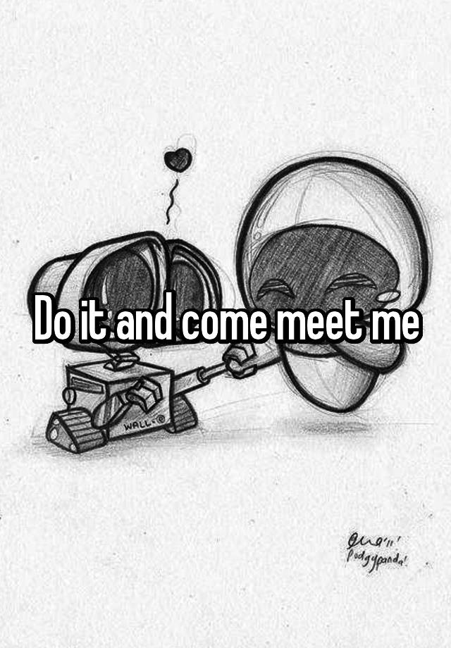 do-it-and-come-meet-me