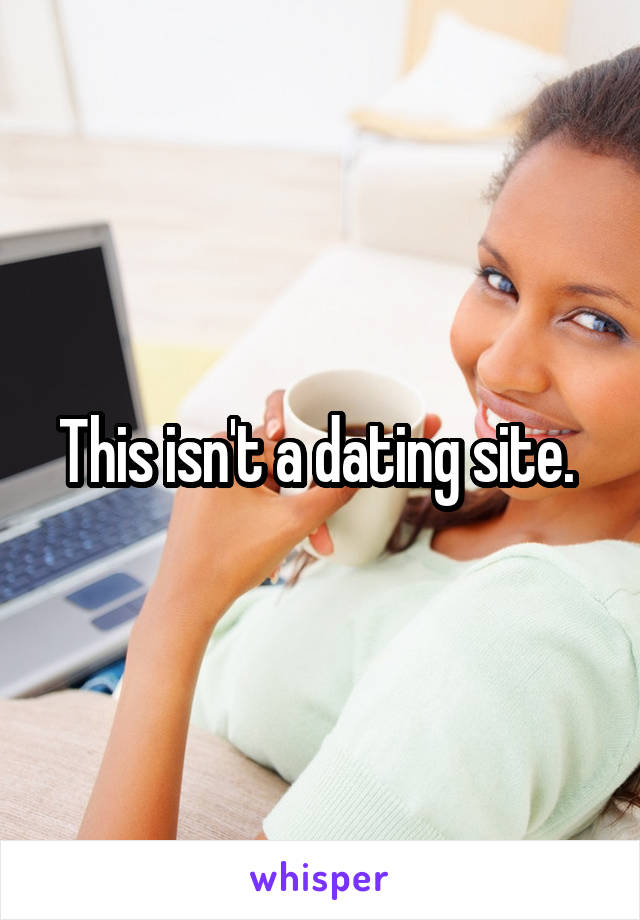 This isn't a dating site. 