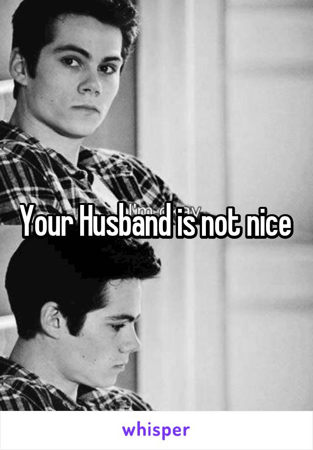 Your Husband is not nice 