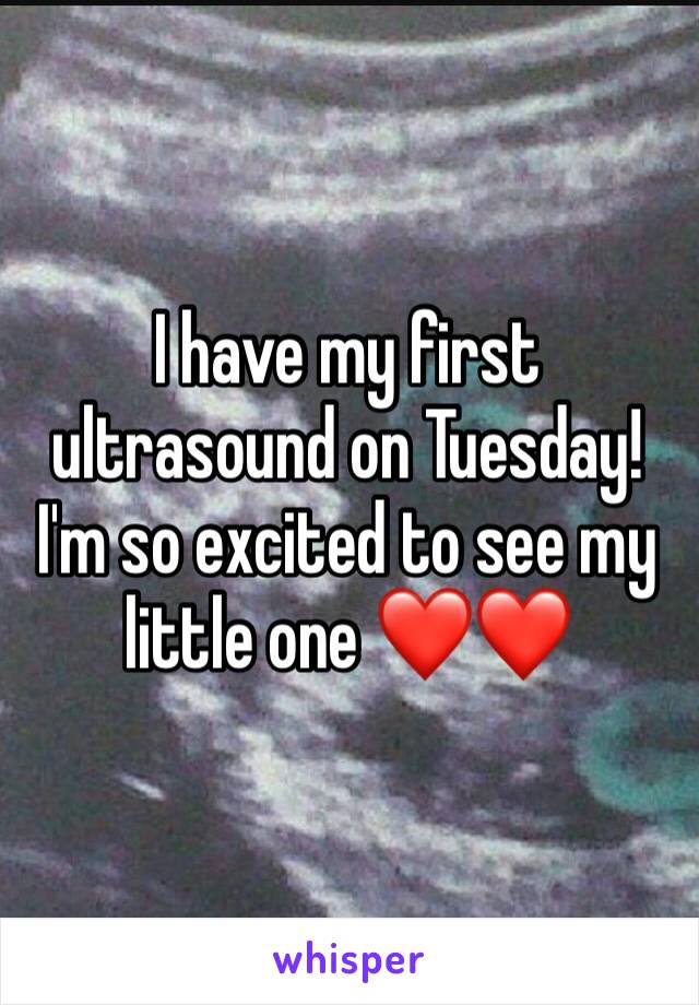 I have my first ultrasound on Tuesday! I'm so excited to see my little one ❤️❤️