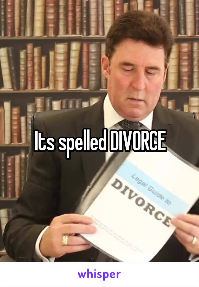 Its spelled DIVORCE