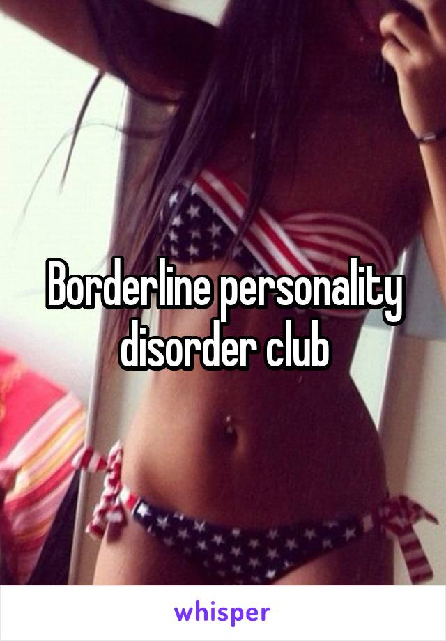 Borderline personality disorder club