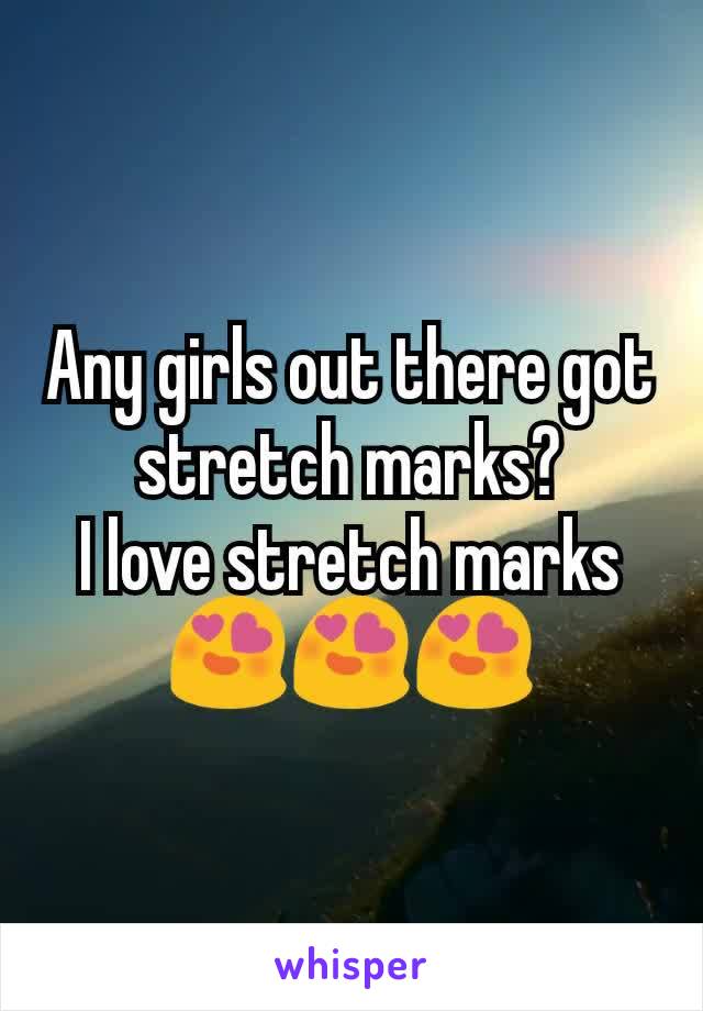 Any girls out there got stretch marks?
I love stretch marks 😍😍😍