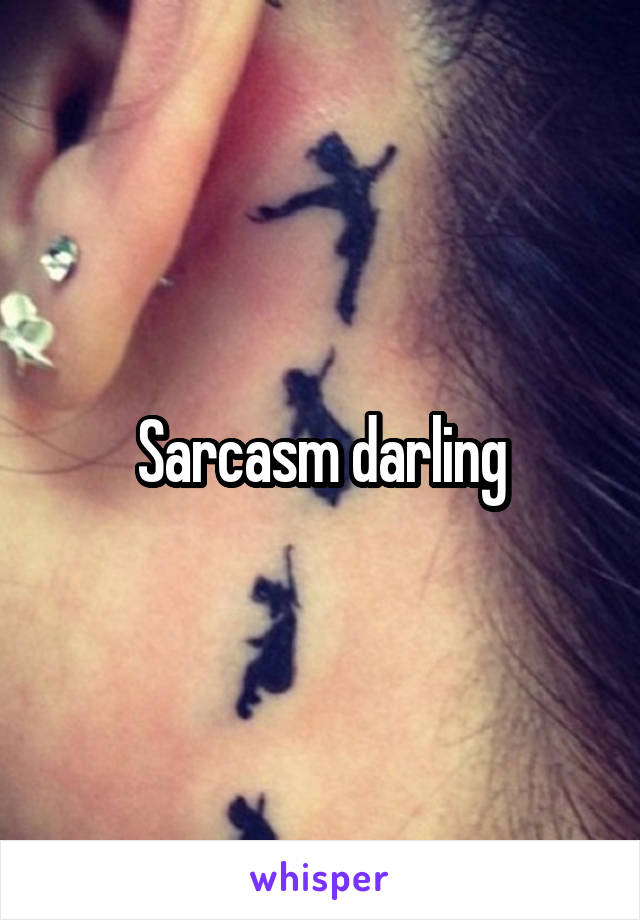 Sarcasm darling