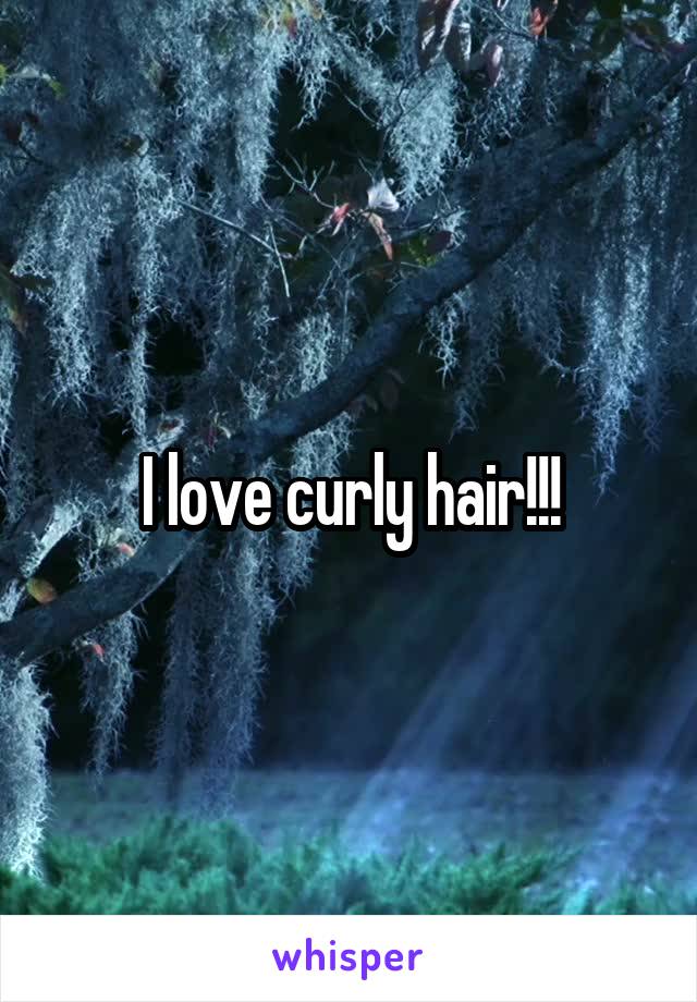 I love curly hair!!!