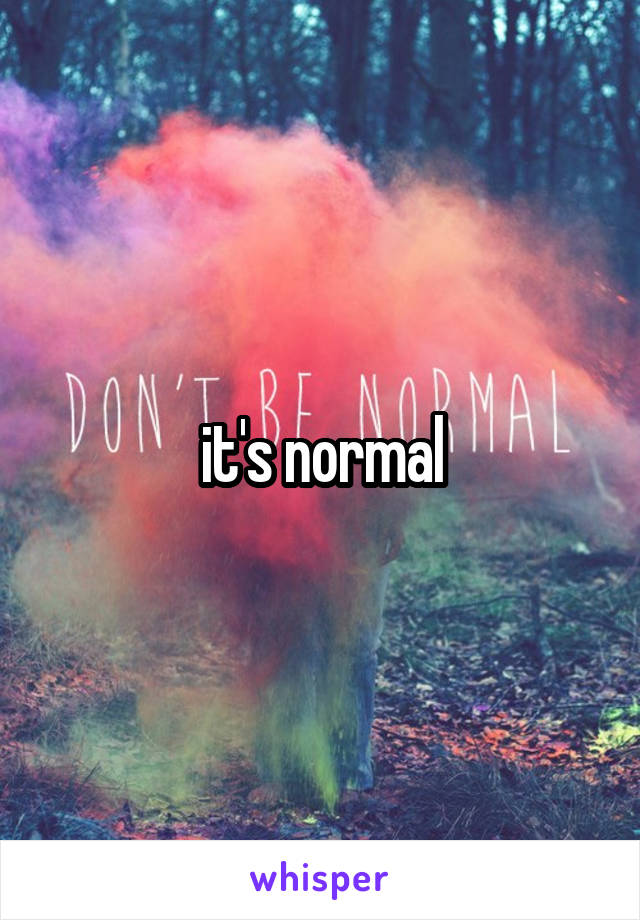 it's normal