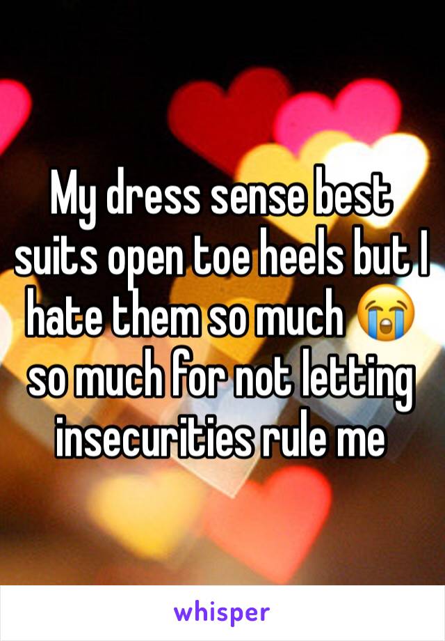 My dress sense best suits open toe heels but I hate them so much 😭 so much for not letting insecurities rule me