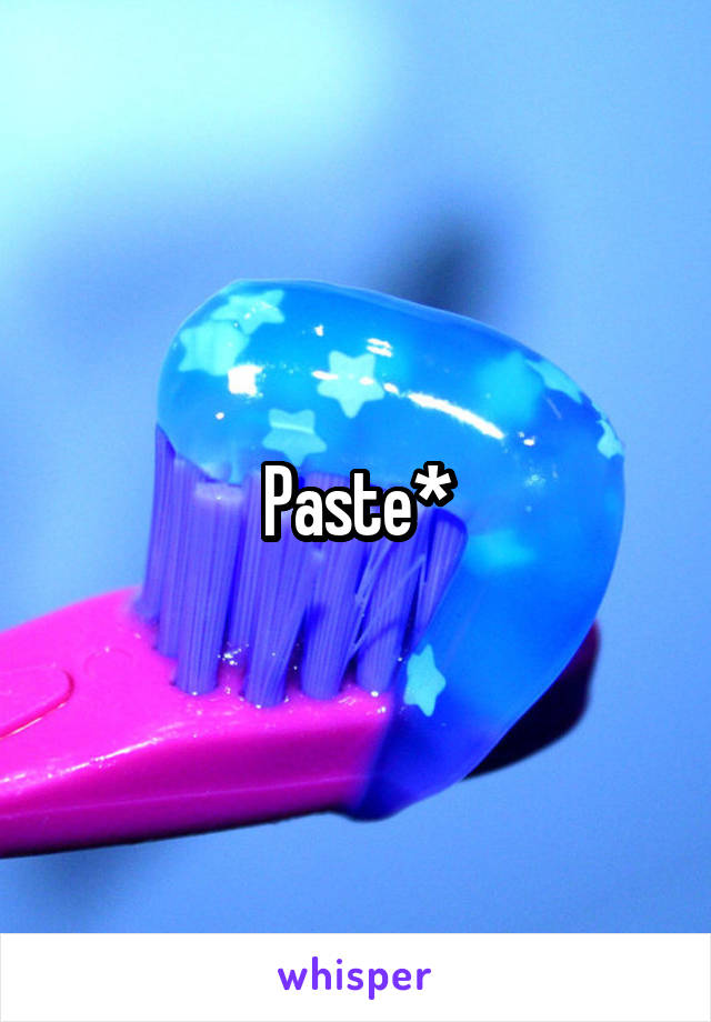 Paste*