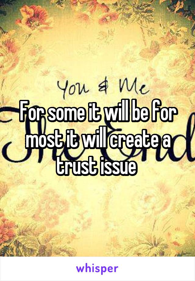 For some it will be for most it will create a trust issue 