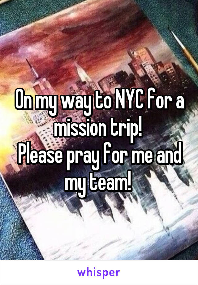 On my way to NYC for a mission trip! 
Please pray for me and my team! 