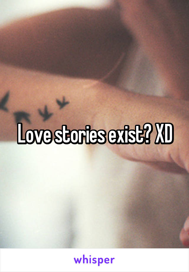 Love stories exist? XD
