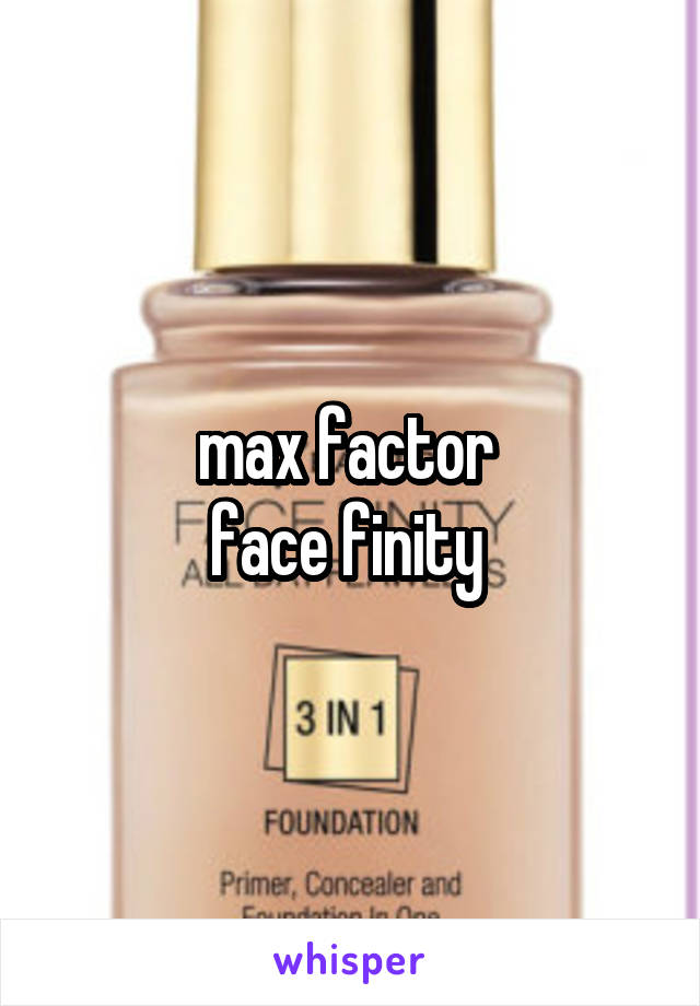 max factor 
face finity 