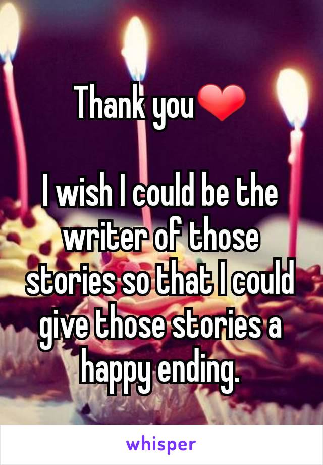 Thank you❤

I wish I could be the writer of those stories so that I could give those stories a happy ending.