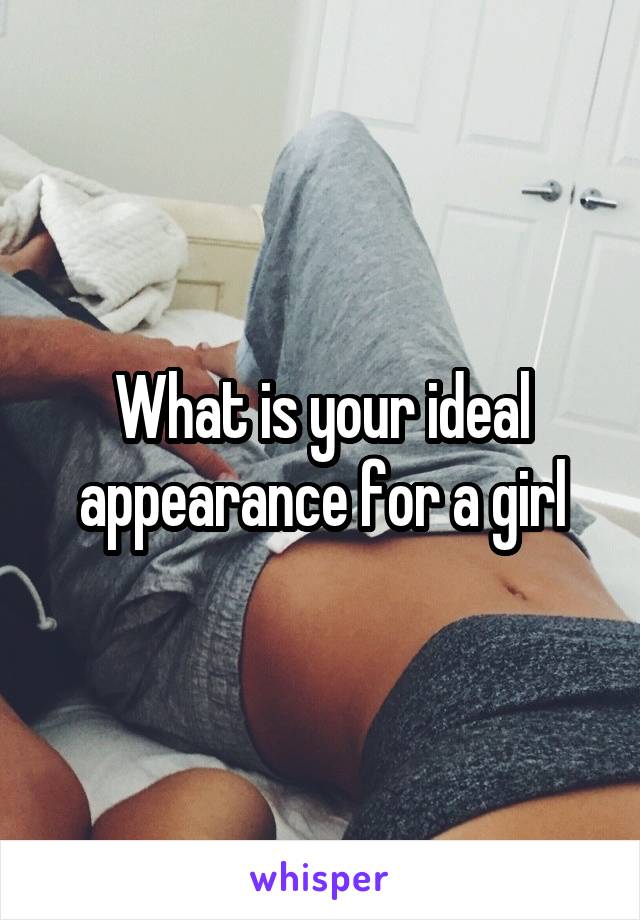 What is your ideal appearance for a girl